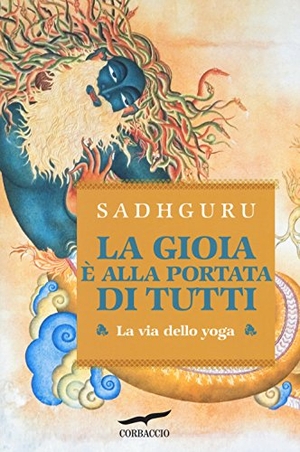 Sadhguru. La gioia è alla portata di tutti. La via dello yoga. Corbaccio, 2017.
