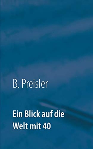 Preisler, B.. Ein Blick auf die Welt mit 40. Books on Demand, 2021.