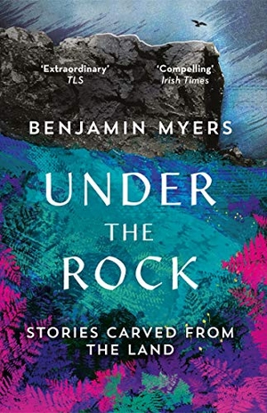 Myers, Benjamin. Under the Rock - Stories Carved From the Land. Elliott & Thompson Limited, 2019.