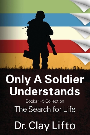 Lifto, Clay. Only A Soldier Understands - Books 1 - 5 Collection: The Search for Life. Outskirts Press, 2021.