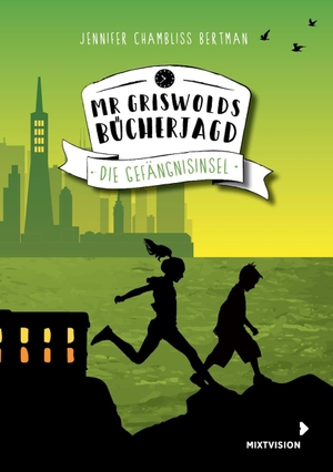 Chambliss Bertman, Jennifer. Mr Griswolds Bücherjagd - Die Gefängnisinsel. mixtvision Medienges.mbH, 2019.