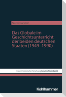 Das Globale im Geschichtsunterricht der beiden deutschen Staaten (1949-1990)