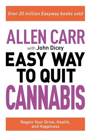 Carr, Allen / John Dicey. Allen Carr: The Easy Way to Quit Cannabis - Regain Your Drive, Health, and Happiness. Arcturus Publishing, 2022.