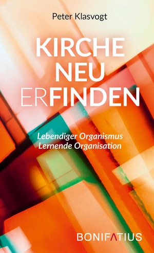 Klasvogt, Peter. Kirche neu erfinden - Lebendiger Organismus. Lernende Organisation. Bonifatius GmbH, 2021.