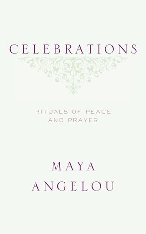 Angelou, Maya. Celebrations - Rituals of Peace and Prayer. Random House Publishing Group, 2006.