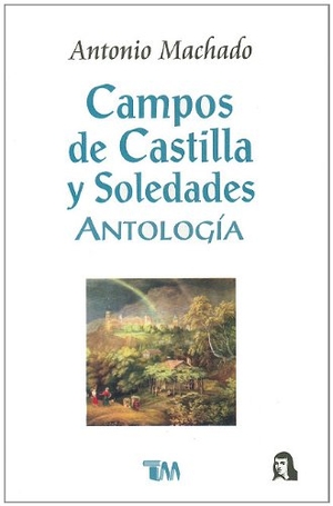 Machado, Antonio. Campos de Castilla y Soledades = Fields of Castille and Solitude. Tomo, 2002.