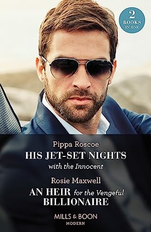 Roscoe, Pippa / Rosie Maxwell. His Jet-Set Nights With The Innocent / An Heir For The Vengeful Billionaire - 2 Books in 1. HarperCollins, 2023.
