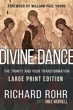 Rohr, Richard / Mike Morrell. The Divine Dance - The Trinity and Your Transformation. Word & Spirit, 2017.