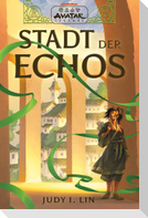 Avatar - Der Herr der Elemente: Stadt der Echos (Avatar-Legenden 1)