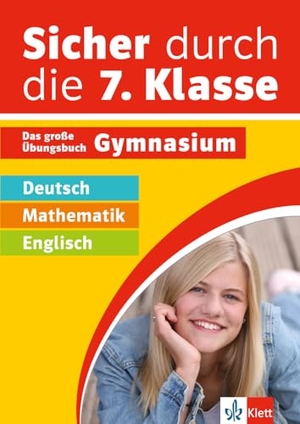 Klett Sicher durch die 7. Klasse - Deutsch, Mathematik, Englisch - Das große Übungsbuch Gymnasium. Klett Lerntraining, 2024.