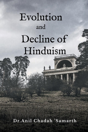 Anil Chadah 'Samarth'. Evolution and Decline of Hinduism. Notion Press Media Pvt. Ltd, 2024.