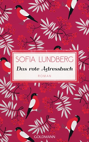 Lundberg, Sofia. Das rote Adressbuch - Hast du genug geliebt in deinem Leben? - Roman. Goldmann Verlag, 2018.