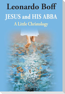 Jesus and His Abba: A Little Christology