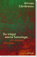 Du trägst meine Samstage, ich deinen Oktober