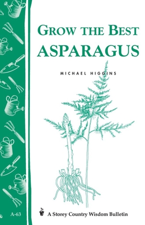 Higgins, Michael. Grow the Best Asparagus - Storey's Country Wisdom Bulletin A-63. Yen Press, 1981.