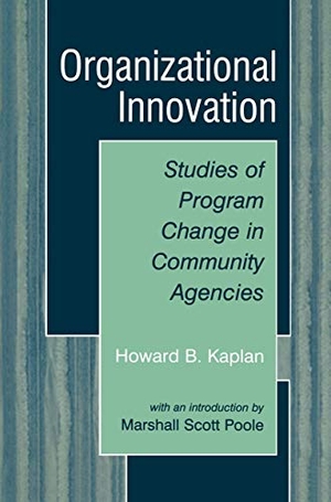 Poole, Marshall Scott / Howard B. Kaplan. Organizational Innovation - Studies of Program Change in Community Agencies. Springer US, 2003.