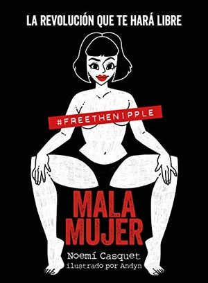 Casquet, Noemí / Andyn. Mala mujer : la revolución que te hará libre. Lunwerg Editores, 2020.