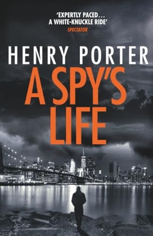 Porter, Henry. A Spy's Life - A pulse-racing spy thriller of relentless intrigue and mistrust. Quercus Publishing, 2019.