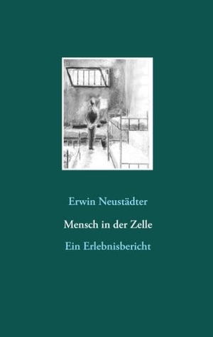 Neustädter, Erwin. Mensch in der Zelle - Ein Erlebnisbericht. Books on Demand, 2015.