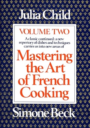 Child, Julia / Simone Beck. Mastering the Art of French Cooking, Volume 2 - A Cookbook. Knopf Doubleday Publishing Group, 1983.
