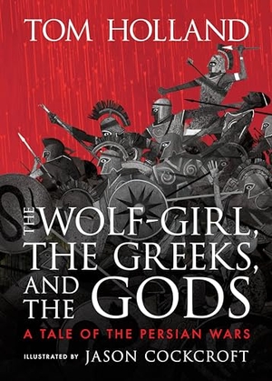 Holland, Tom. The Wolf-Girl, the Greeks, and the Gods: A Tale of the Persian Wars. Candlewick Press (MA), 2024.