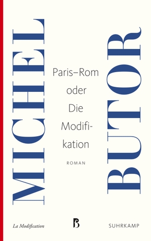 Butor, Michel. Paris-Rom oder Die Modifikation. Suhrkamp Verlag AG, 2017.