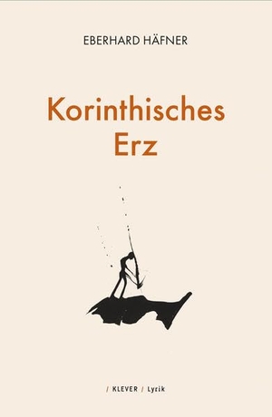 Häfner, Eberhard. Korinthisches Erz - Gedichte. Klever Verlag, 2026.