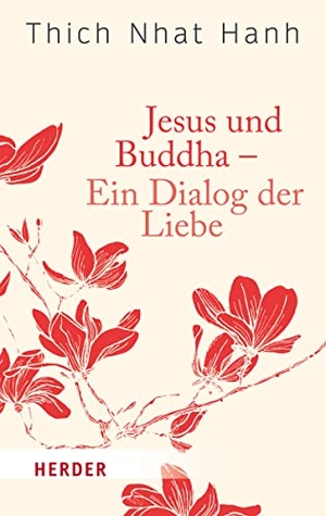 Thich Nhat Hanh. Jesus und Buddha - Ein Dialog der Liebe. Herder Verlag GmbH, 2016.