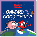 Heart and Brain: Onward to Good Things!