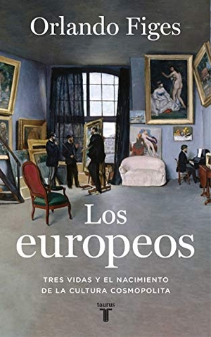 Figes, Orlando. Los europeos : tres vidas y el nacimiento de la cultura cosmopolita. Taurus, 2020.