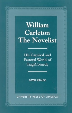 Krause, David. William Carleton the Novelist: His Carnival and Pastoral World of Tragicomedy. University Press Copublishing Division, 2000.