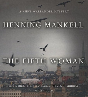 Mankell, Henning. The Fifth Woman: A Kurt Wallander Mystery. Blackstone Publishing, 2012.