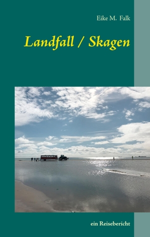 Falk, Eike M.. Landfall I Skagen - ein Reisebericht. Books on Demand, 2017.