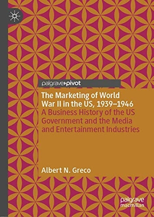 Greco, Albert N.. The Marketing of World War II in the US, 1939-1946 - A Business History of the US Government and the Media and Entertainment Industries. Springer International Publishing, 2020.