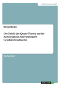 Die Kritik der Queer Theory an der Konstruktion einer bipolaren Geschlechtsidentität