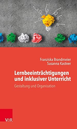 Brandmeier, Franziska / Susanna Kastner. Lernbeeinträchtigungen und inklusiver Unterricht - Gestaltung und Organisation. Vandenhoeck + Ruprecht, 2019.