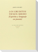 Los eruditos tienen miedo : espíritu y lenguaje en poesía