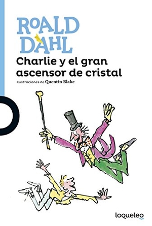 Dahl, Roald. Charlie Y El Gran Ascensor de Cristal. Loqueleo, 2006.