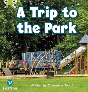 Foord, Charmaine. Bug Club Phonics - Phase 4 Unit 12: A Trip to the Park. Pearson Education Limited, 2021.