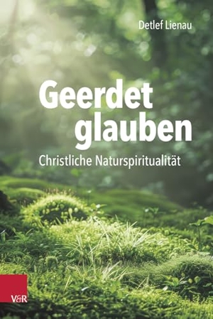 Lienau, Detlef. Geerdet glauben - Christliche Naturspiritualität. Vandenhoeck + Ruprecht, 2024.