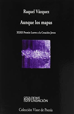 Vázquez, Raquel. Aunque los mapas. VISOR LIBROS, S.L., 2020.