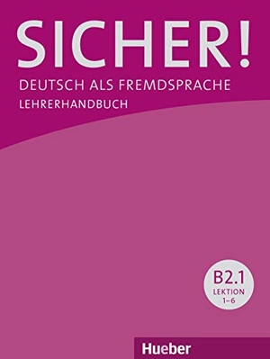 Böschel, Claudia / Susanne Wagner. Sicher! B2/1. Lehrerhandbuch - Deutsch als Fremdsprache. Hueber Verlag GmbH, 2014.