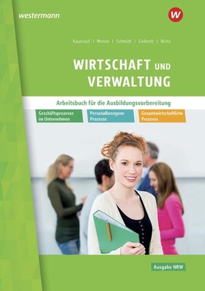 Wirtz, Thomas / Siebertz, Sarah-Katharina et al. Wirtschaft und Verwaltung für die Ausbildungsvorbereitung in Nordrhein-Westfalen - Geschäftsprozesse im Unternehmen - Personalbezogene Prozesse - Gesamtwirtschaftliche Prozesse Arbeitsbuch. Westermann Berufl.Bildung, 2026.