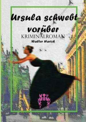 Harich, Walter. Ursula schwebt vorüber - Kriminalroman. Verlag Bettina Scheuer, 2014.