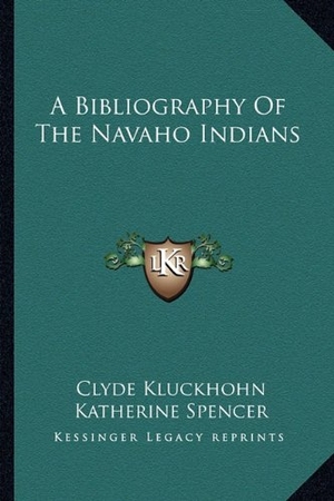 Kluckhohn, Clyde / Katherine Spencer. A Bibliography Of The Navaho Indians. Kessinger Publishing, 2010.
