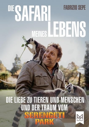 Sepe, Fabrizio. Die Safari meines Lebens - Die Liebe zu Tieren und Menschen und der Traum vom Serengeti-Park. Maximum Verlags GmbH, 2023.