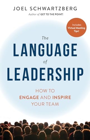 Schwartzberg, Joel. The Language of Leadership - How to Engage and Inspire Your Team. Berrett-Koehler Publishers, 2021.