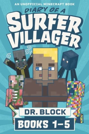 Block. Diary of a Surfer Villager, Books 1-5 - (an unofficial Minecraft book). Eclectic Esquire Media, LLC, 2019.