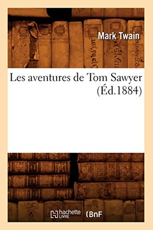 Twain, Mark. Les Aventures de Tom Sawyer (Éd.1884). Hachette Livre, 2018.