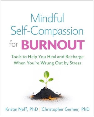 Benton, Christine M. / Germer, Christopher et al. Mindful Self-Compassion for Burnout. Guilford Publications, 2024.